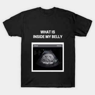 Burger - What is Inside my Belly T-Shirt